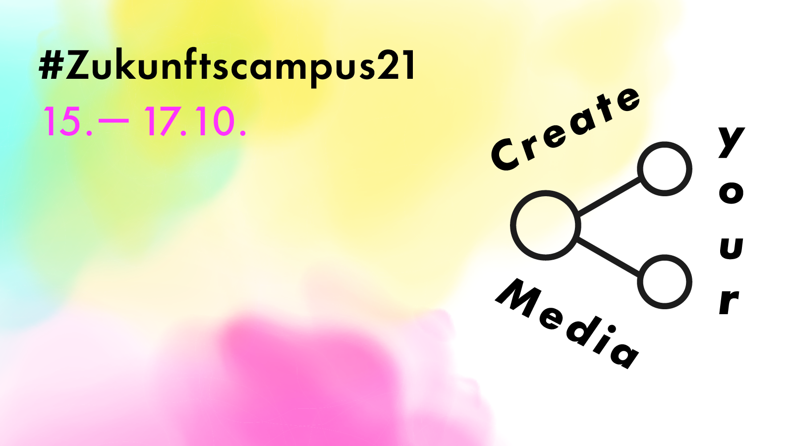 Bunter Hintergrund auf dem "Create Your Media" steht und der Zeitraum des Zukunftscampus, 15.-17.10.21